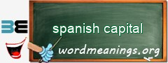 WordMeaning blackboard for spanish capital